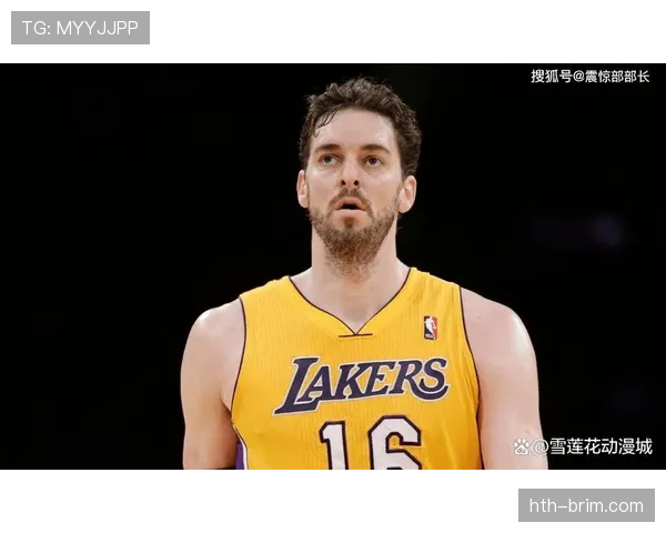 加索尔篮下制导挡拆助攻提升球队内线效率明显